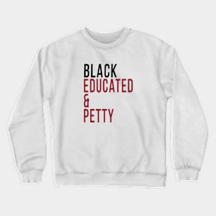 Black, Educated and Petty Crewneck Sweatshirt